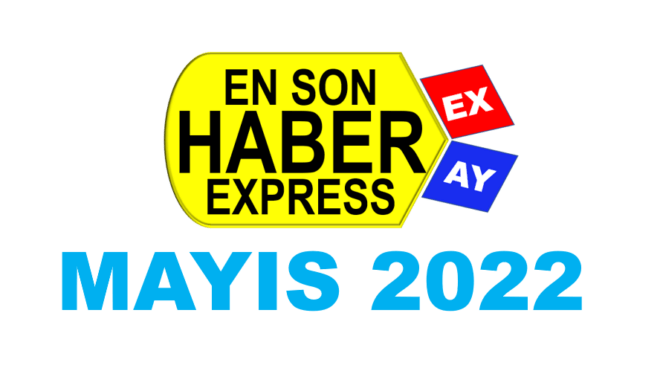 Mayıs 2022’de öne çıkan gelişmeler nelerdi?