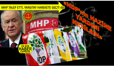 MHP talimat verdi Yargıtay Başsavcısı harekete geçti | HDP’nin Aldığı Hazine Yardımına Bloke talebi | 540 milyon TL